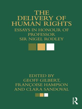 The Delivery of Human Rights (Essays in Honour of Professor Sir Nigel Rodley) - 9780415813426 by Geoff Gilbert, Francoise Hampson, Clara Sandoval, 9780415813426