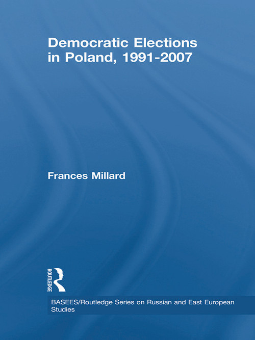 Democratic Elections in Poland, 1991-2007 by Frances Millard, 9780415625012
