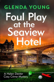 Foul Play at the Seaview Hotel (A murderer plays a killer game in this charming, Scarborough-set cosy crime mystery) by Glenda Young, 9781472285751