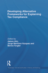 Developing Alternative Frameworks for Explaining Tax Compliance by James Alm, Jorge Martinez-Vazquez, Benno Torgler, 9780415750035