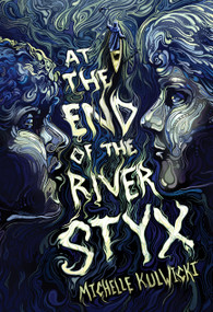 At the End of the River Styx by Michelle Kulwicki, 9798890039606