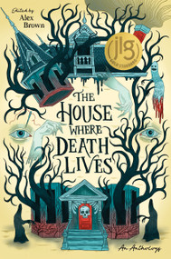 The House Where Death Lives by Alex Brown, Nova Ren Suma, Gina Chen, Traci Chee, Linsey Miller, Rosiee Thor, Courtney Gould, Kay Costales, Liz Hull, Shelly Page, Justine Pucella Winans, Sandra Proudman, C.L. McCollum, Nora Elghazzawi, Tori Bovalino, G. Haron Davis, 9798890030122