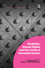 Disability, Human Rights and the Limits of Humanitarianism - 9781138247642 by Michael Gill, Cathy J. Schlund-Vials, 9781138247642
