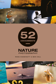 52 Assignments: Nature Photography by Ben Hall and Ross Hoddinott, Ross Hoddinott, 9781781454053
