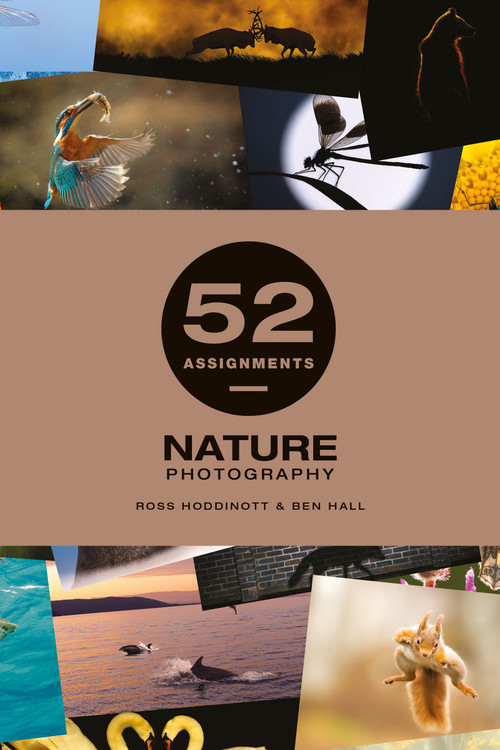 52 Assignments: Nature Photography by Ben Hall and Ross Hoddinott, Ross Hoddinott, 9781781454053