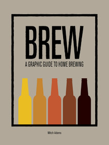BREW (A Graphic Guide to Home Brewing) by Mitch Adams, 9781781452783