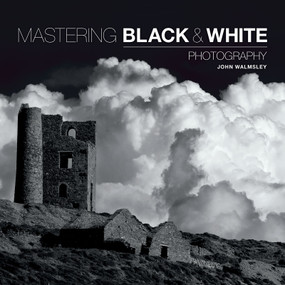 Mastering Black & White Photography by John Walmsley, 9781781450871