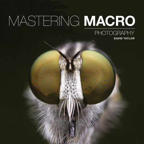 Mastering Macro Photography by David Taylor, 9781781452998