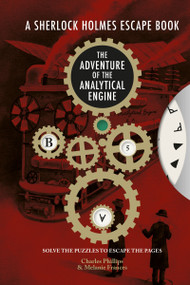 Sherlock Holmes Escape Book: Adventure of the Analytical Engine (Solve the Puzzles to Escape the Pages) by Melanie Frances, Charles Phillips, 9781781454411