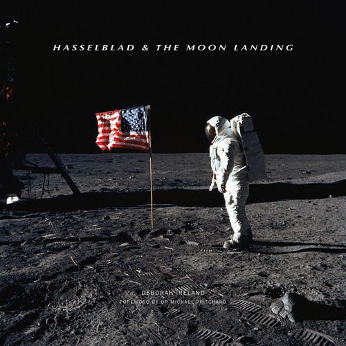 Hasselblad & the Moon Landing by Deborah Ireland and Dr. Michael Pritchard, Dr. Michael Pritchard, 9781781453346