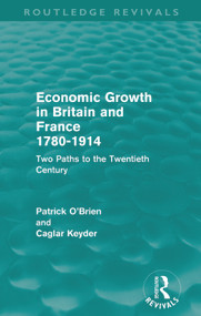 Economic Growth in Britain and France 1780-1914 (Routledge Revivals) (Two Paths to the Twentieth Century) - 9780415684989 by Patrick O'Brien, Caglar Keyder, 9780415684989
