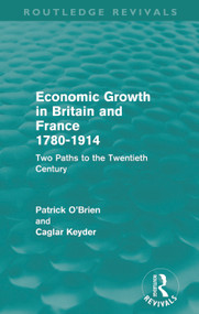 Economic Growth in Britain and France 1780-1914 (Routledge Revivals) (Two Paths to the Twentieth Century) - 9780415684989 by Patrick O'Brien, Caglar Keyder, 9780415684989