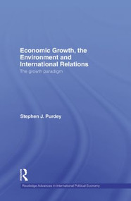 Economic Growth, the Environment and International Relations (The Growth Paradigm) - 9780415503501 by Stephen J. Purdey, 9780415503501