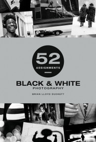 52 Assignments: Black & White Photography by Brian Lloyd-Duckett, 9781781454442