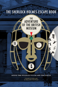 Sherlock Holmes Escape Book: Adventure of the British Museum by Charles Phillips and Melanie Frances, Melanie Frances, 9781781454206