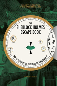Sherlock Holmes Escape Book: The Adventure of the London Waterworks (Solve the Puzzles to Escape the Pages) by Ormond Sacker, 9781781453483