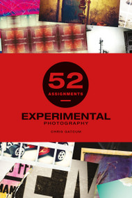 52 Assignments: Experimental Photography by Chris Gatcum, 9781781453544