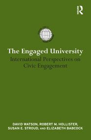 The Engaged University (International Perspectives on Civic Engagement) by David Watson, Robert Hollister, Susan E. Stroud, Elizabeth Babcock, 9780415824224