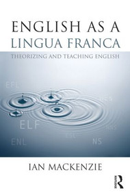 English as a Lingua Franca (Theorizing and teaching English) by Ian Mackenzie, 9780415809917