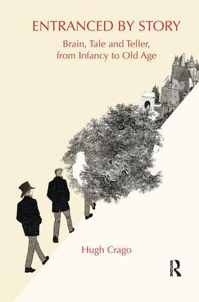 Entranced by Story (Brain, Tale and Teller, from Infancy to Old Age) - 9781138654211 by Hugh Crago, 9781138654211