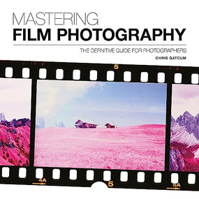 Mastering Film Photography (A Definitive Guide for Photographers) by Chris Gatcum, 9781781453513