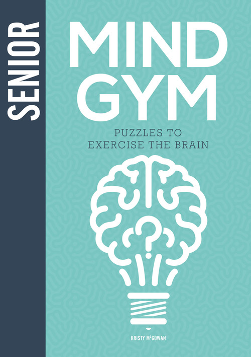 Senior Mind Gym (Puzzles to Exercise the Brain) by Kristy McGowan, 9781781454473