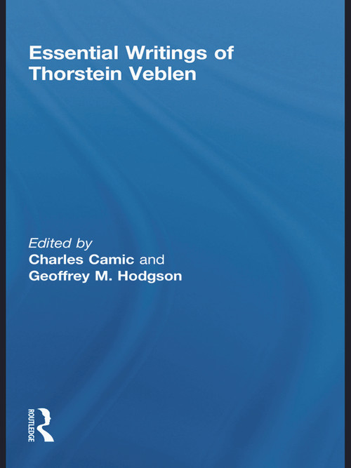 Essential Writings of Thorstein Veblen by Charles Camic, Geoffrey M Hodgson, 9780415718714