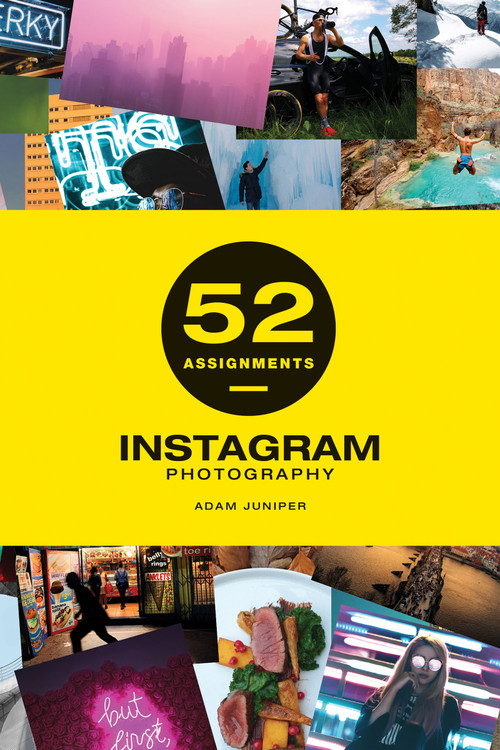 52 Assignments: Instagram Photography by Adam Juniper, 9781781453766