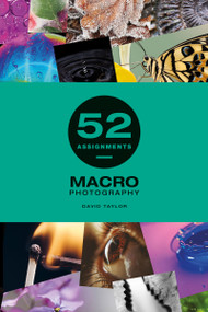 52 Assignments: Macro Photography by David Taylor, 9781781454626