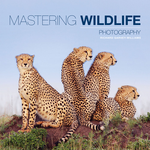 Mastering Wildlife Photography by Richard Garvey-Williams, 9781781450864