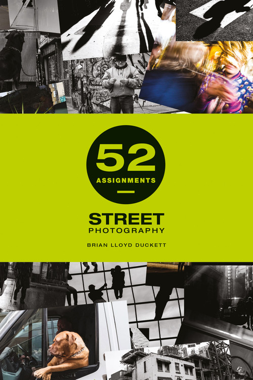 52 Assignments: Street Photography by Brian Lloyd Duckett, 9781781453520