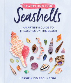 Searching for Seashells (An Artist's Guide to Treasures on the Beach) by Jessie King Regunberg, 9781523523450