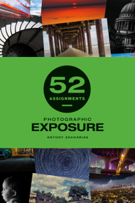 52 Assignments: Photographic Exposure by Antony Zacharias, 9781781454428
