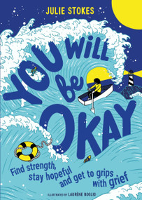 You Will Be Okay (Find Strength, Stay Hopeful and Get to Grips With Grief) by Julie Stokes, 9781526363893