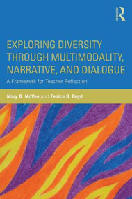 Exploring Diversity through Multimodality, Narrative, and Dialogue (A Framework for Teacher Reflection) - 9781138901070 by Mary B. McVee, Fenice B. Boyd, 9781138901070