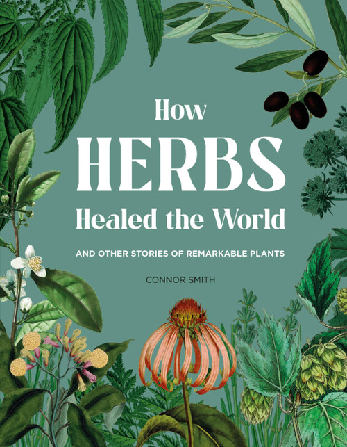 How Herbs Healed the World by Connor Smith, Connor Smith, 9781529430530
