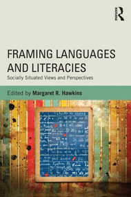 Framing Languages and Literacies (Socially Situated Views and Perspectives) - 9780415810562 by Margaret R. Hawkins, 9780415810562
