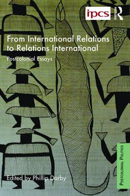 From International Relations to Relations International (Postcolonial Essays) - 9781138958494 by Philip Darby, 9781138958494