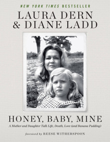 Honey, Baby, Mine (A Mother and Daughter Talk Life, Death, Love (and Banana Pudding)) - 9781538720363 by Laura Dern, Diane Ladd, Reese Witherspoon, 9781538720363