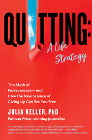 Quitting: A Life Strategy (The Myth of Perseverance-and How the New Science of Giving Up Can Set You Free) - 9781538722350 by Julia Keller, 9781538722350