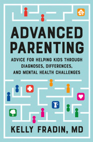 Advanced Parenting (Advice for Helping Kids Through Diagnoses, Differences, and Mental Health Challenges) - 9781538722473 by Kelly Fradin, 9781538722473