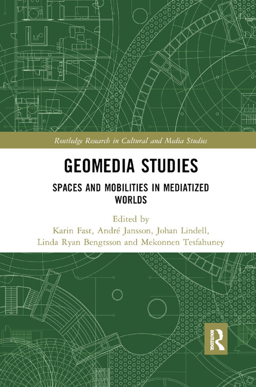Geomedia Studies (Spaces and Mobilities in Mediatized Worlds) - 9780367884659 by Karin Fast, André Jansson, Johan Lindell, Linda Ryan Bengtsson, Mekonnen Tesfahuney, 9780367884659