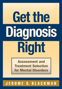 Get the Diagnosis Right (Assessment and Treatment Selection for Mental Disorders) - 9780415801553 by Jerome S. Blackman, 9780415801553
