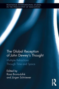 The Global Reception of John Dewey's Thought (Multiple Refractions Through Time and Space) - 9780415851190 by Rosa Bruno-Jofre, Jürgen Schriewer, 9780415851190