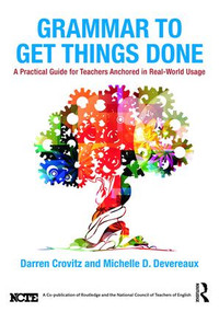 Grammar to Get Things Done (A Practical Guide for Teachers Anchored in Real-World Usage) - 9781138683709 by Darren Crovitz, Michelle D. Devereaux, 9781138683709