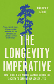 The Longevity Imperative (How to Build a Healthier and More Productive Society to Support Our Longer Lives) by Andrew J. Scott, 9781541604506