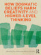 How Dogmatic Beliefs Harm Creativity and Higher-Level Thinking - 9780415894616 by Don Ambrose, Robert J. Sternberg, 9780415894616