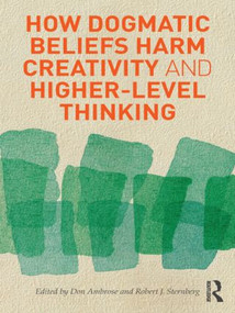 How Dogmatic Beliefs Harm Creativity and Higher-level Thinking - 9780415894616 by Don Ambrose, Robert Sternberg, 9780415894616