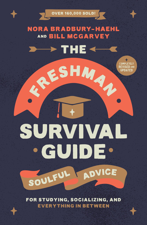 The Freshman Survival Guide (Soulful Advice for Studying, Socializing, and Everything In Between) - 9781546006121 by Nora Bradbury-Haehl, Bill McGarvey
