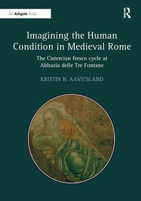 Imagining the Human Condition in Medieval Rome (The Cistercian fresco cycle at Abbazia delle Tre Fontane) - 9781138273078 by Kristin B. Aavitsland, 9781138273078